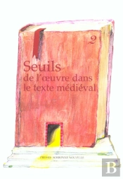 Seuils De L'Oeuvre Dans Le Texte Medieval. Vol 2
