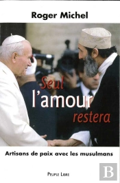 Seul L'Amour Restera ; Artisans De Paix Avec Les Musulmans