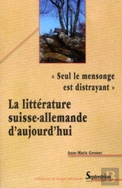 'Seul Le Mensonge Est Distrayant' : La Littérature Suisse-Allemande D'Aujourd'Hui