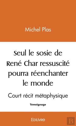 Bertrand.pt - Seul Le Sosie De René Char Ressuscité Pourra Réenchanter Ce Monde : Court Récit Métaphysique