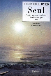 Seul ; Premier Hivernage En Solitaire Dans L'Antarctique ; 1934