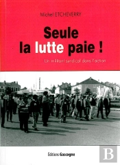 Seule La Lutte Paie ; Un Militant Syndical Dans L'Action