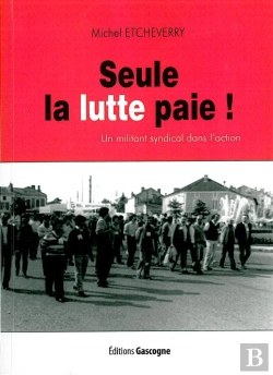 Bertrand.pt - Seule La Lutte Paie ; Un Militant Syndical Dans L'Action