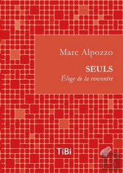 Seuls ; Éloge De La Rencontre