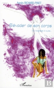 S'Évader De Son Corps ; De L'Angoisse À La Joie...