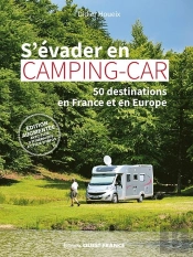 S'Évader En Camping-Car : 50 Destinations En France Et En Europe (Édition 2023)