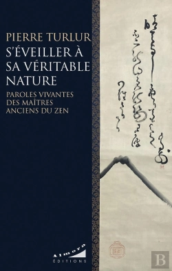 Bertrand.pt - S'Éveiller À Sa Veritable Nature : Paroles Vivantes Des Maitres Anciens Du Zen
