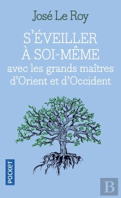 S'Eveiller A Soi-Meme Avec Les Grands Maitres D'Orient Et D'Occident