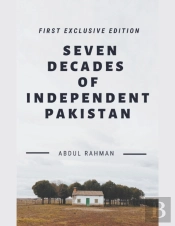 Seven Decades Of Independent Pakistan