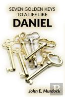Seven Golden Keys To A Life Like Daniel