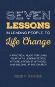 Seven Lessons In Leading People To Life Change