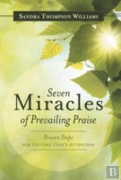Bertrand.pt - Seven Miracles Of Prevailing Praise: Proven Steps For Getting God'S Attention