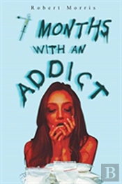Seven Months With An Addict