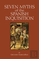 Seven Myths Of The Spanish Inquisition