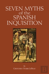 Seven Myths Of The Spanish Inquisition