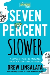 Seven Percent Slower - A Simple Trick For Moving Past Anxiety And Stress