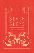 Seven Plays - Comprising, The Machine-Wreckers, Transfiguration, Masses And Man, Hinkemann, Hoppla! Such Is Life, The Blind Goddess, Draw The Fires!
