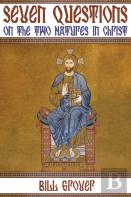 Seven Questions On The Two Natures In Christ