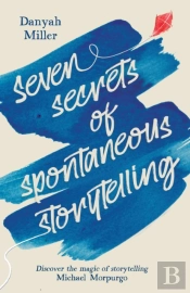 Seven Secrets Of Spontaneous Storytelling