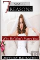 Seven Simple Reasons; Why He Won'T Marry You!