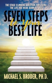Seven Steps To Your Best Life: The Stage Climbing Solution For Living The Life You Were Born To Live