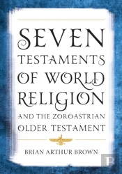 Seven Testaments Of World Religion And The Zoroastrian Older Testament
