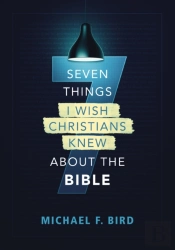 Seven Things I Wish Christians Knew About The Bible