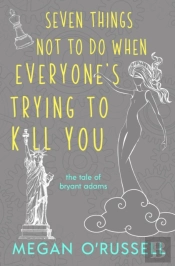 Seven Things Not To Do When Everyone'S Trying To Kill You