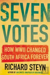 Seven Votes: How Wwii Changed South Afri