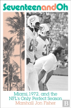Bertrand.pt - Seventeen And Oh: Miami, 1972, And The Nfl'S Only Perfect Season