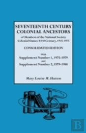 Seventeenth Century Colonial Ancestors Of Members Of The National Society Colonial Dames Xvii Century, 1915-1975. Consolidated Edition, With Supplement Number 1, 1975-1979 And Supplement Number 2, 197