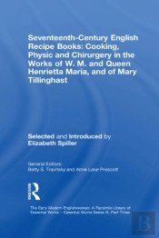 Seventeenth-Century English Recipe Books: Cooking, Physic And Chirurgery In The Works Of W.M. And Queen Henrietta Maria, And Of Mary Tillinghast
