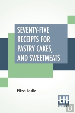 Bertrand.pt - Seventy-Five Receipts For Pastry Cakes,