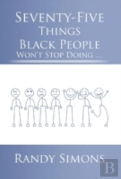 Seventy-Five Things Black People Won'T Stop Doing ...