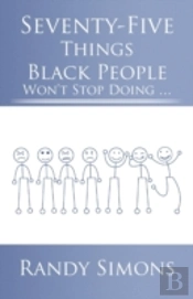 Seventy-Five Things Black People Won'T Stop Doing ...