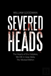 Severed Heads: The Hearts Of The Helpless, We Die In Gray Skies, The Wicked Within
