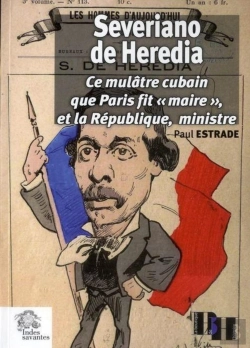 Bertrand.pt - Severiano De Heredia ; Ce Mulâtre Cubain Que Paris Fit 