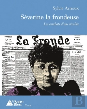 Séverine La Frondeuse : Les Combats D'Une Révoltée