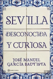 Sevilla Desconocida Y Curiosa