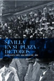 Sevilla En Su Plaza De Toros A Través Del Archivo De Abc