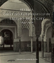 Sevilla. Objetivo Fotográfico De Emilio Beauchy, 1847-1928