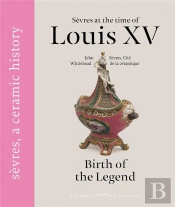 Sèvres Sous Louis Xv ; Birth Of The Legend