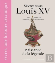 Sèvres Sous Louis Xv ; Naissance De La Légende