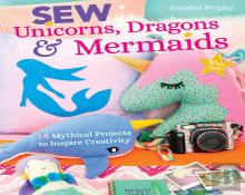 Sew Unicorns, Dragons & Mermaids, What Fun!