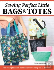 Sewing Perfect Little Bags And Totes