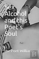 Sex Alcohol And This Poet'S Soul