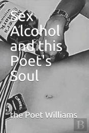 Sex Alcohol And This Poet'S Soul