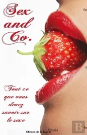 Sex And Co ; Tout Ce Que Vous Devez Savoir Sur Le Sexe