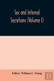 Sex And Internal Secretions  Volume I