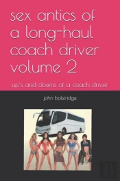 Sex Antics Of A Long-Haul Coach Driver Volume 2